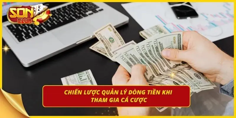 Hướng dẫn chiến lược quản lý dòng tiền cược chuẩn xác